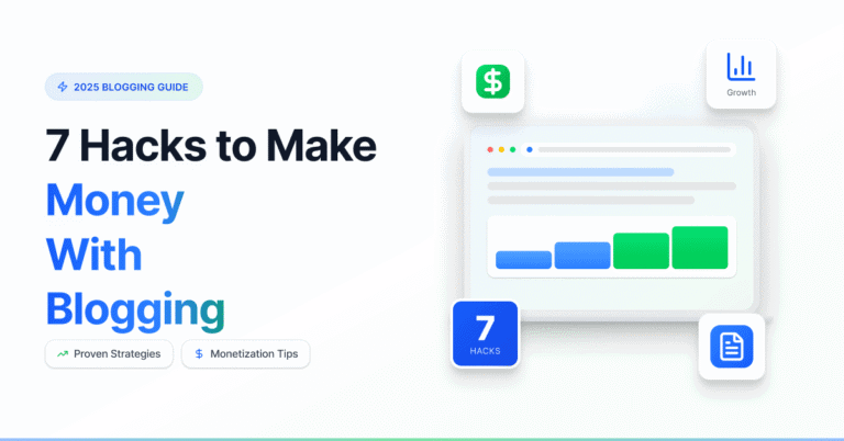 7 Best Hacks to Make Money With Blogging in 2025